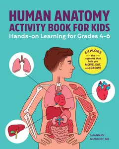 Human Anatomy Activity Book for Kids: Hands-On Learning for Grades 4-6 -- Shannan Muskopf, Paperback