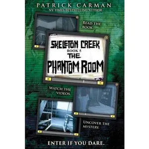 The Phantom Room: Skeleton Creek #5 -- Patrick Carman, Paperback