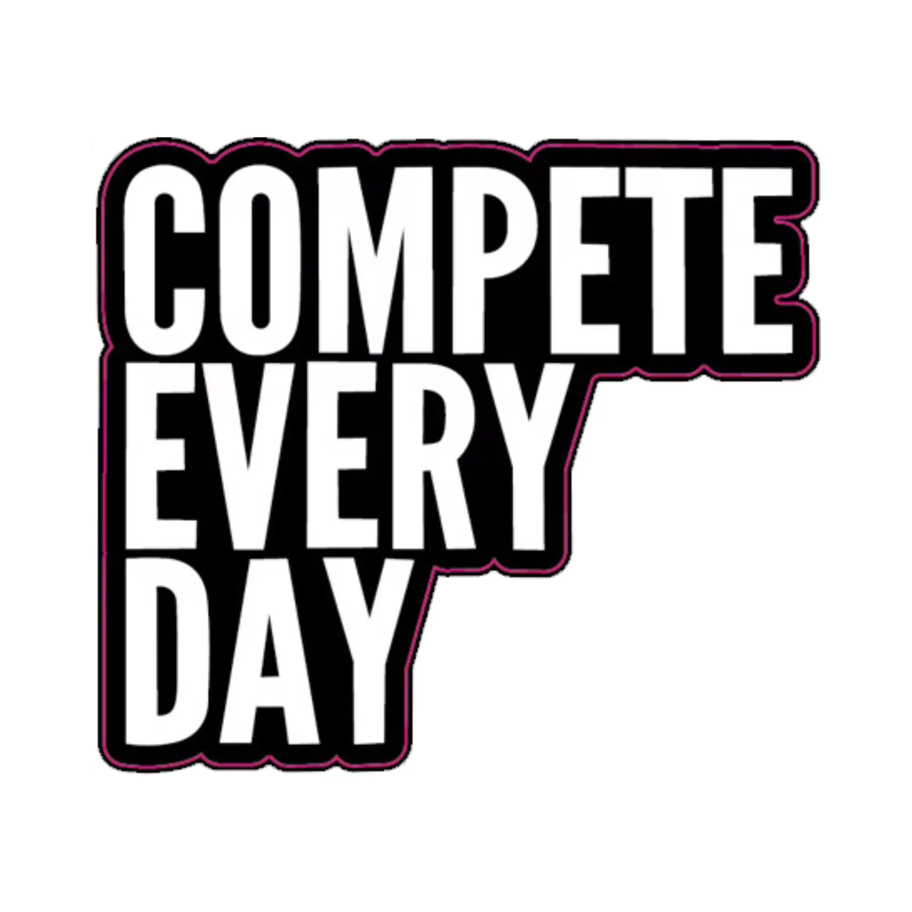 Compete Every Day (Sticker)