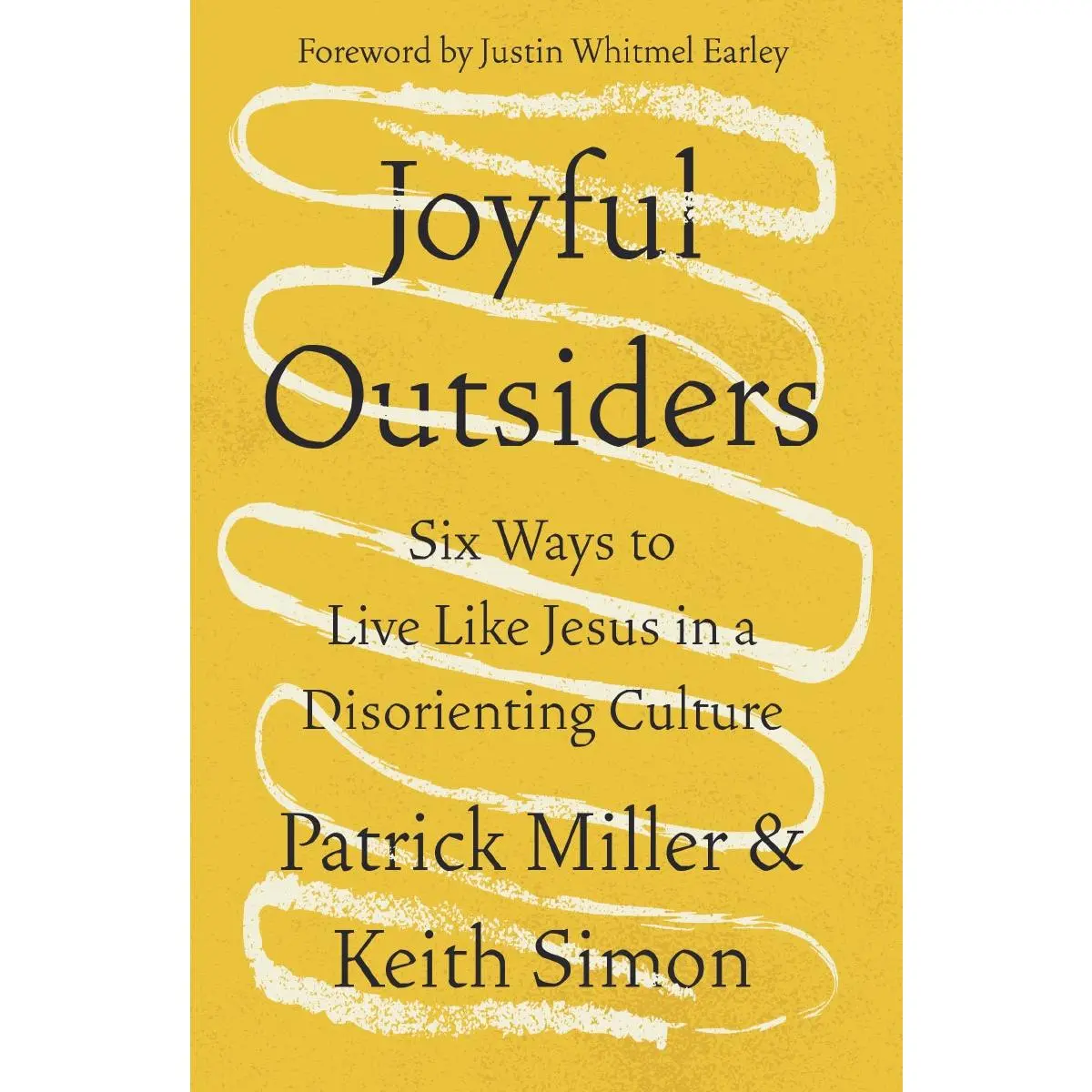 Joyful Outsiders: Six Ways to Live Like Jesus in a Disorienting Culture