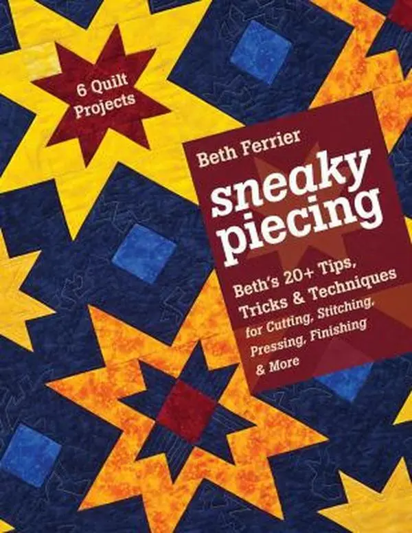 USED Book - Sneaky Piecing: Beth’s 20+ Tips, Tricks & Techniques for Piecing, Stitching, Cutting, Finishing, Pressing & More • 6 Quilt Projects by Beth Ferrier (Paperback) - english