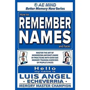 USED-How to Remember Names and Faces: Master the Art of Memorizing Anyone's Name By Practicing with Over 500 Memory Training Exercises of People's Faces by Echeverria, Luis Angel (Paperback)