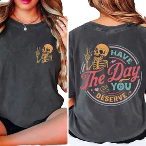 Have The Day You Deserve T-Shirt, Sarcastic Shirts, Kindness Gift for Women Men, Inspirational Motivational Skeleton Shirt, Unisex Cotton Tee, Clothing Fashion Womenswear Menswear Top Tshit Fits Crewneck, Two Sided Shirt Casual Tshirt Streetwear Statement