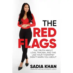 The Red Flags: The Truth About Love, Trauma, and the Lies Your Therapist Didn't Warn You About