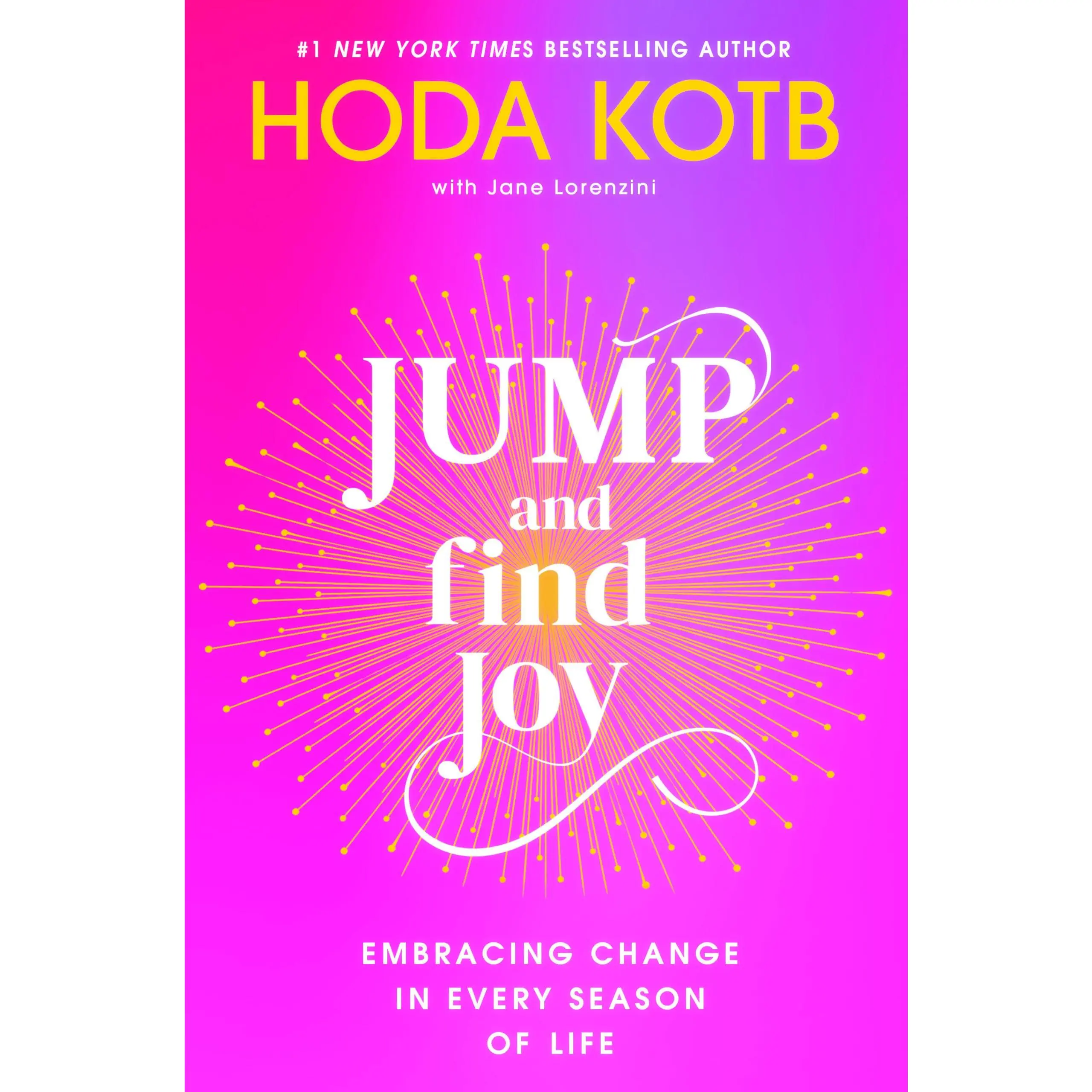 Jump and Find Joy: Embracing Change in Every Season of Life -- Hoda Kotb - Hardcover