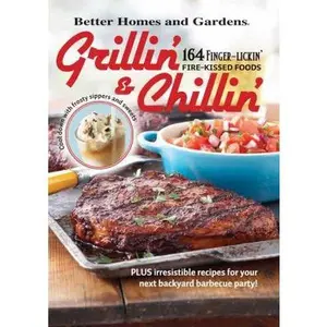 USED-Grillin' and Chillin': Better Homes and Gardens: Plus Irresistible Recipes for Your Next Backyard Barbecue Party! by Better Homes and Gardens Books Staff (Paperback)