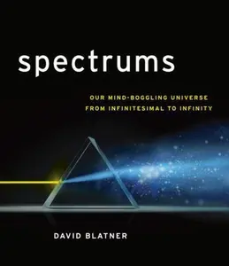 USED-Spectrums: Our Mind-boggling Universe from Infinitesimal to Infinity by David Blatner (Hardcover)