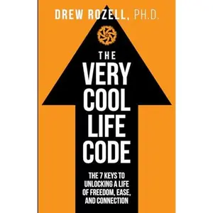 USED-The Very Cool Life Code: The 7 Keys to Unlocking a Life of Freedom, Ease, and Connection. by Drew Rozell Ph.D. (Paperback)
