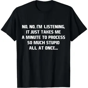 I'm Listening I Just Can't Process Stupid That Fast T-Shirt T-Shirt good graphic tees