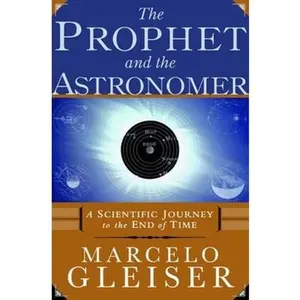USED-The Prophet and the Astronomer: A Scientific Journey to the End of Time by Marcelo Gleiser (Hardcover)