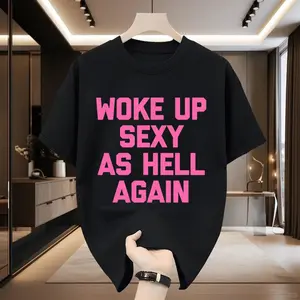 Woke up sexy as hell again funny apparel for Men Women T-Shirt