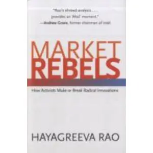 USED-Market Rebels: How Activists Make or Break Radical Innovations by Rao, Hayagreeva (Hardcover)