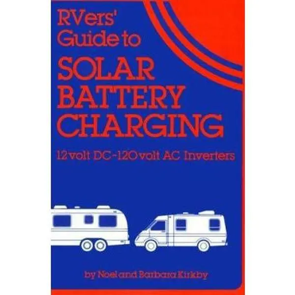 USED-Rver's Guide to Solar Battery Charging: 12 Volt Dc-12- Volt Ac Inverters by Noel Kirkby (Paperback)