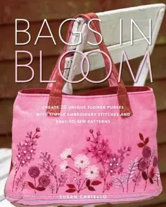USED-Bags in Bloom: Create 20 Unique Flower Purses with Simple Embroidery Stitches and Easy-to-Sew Patterns by Susan Cariello (Paperback)