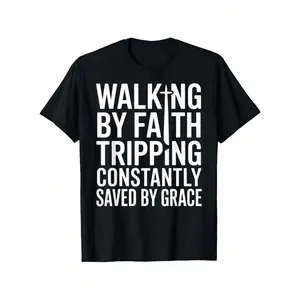 Walking By Faith Tripping Constantly Saved By Grace T-Shirt