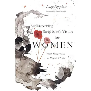 USED-Rediscovering Scripture's Vision for Women: Fresh Perspectives on Disputed Texts by Peppiatt, Lucy (Paperback)
