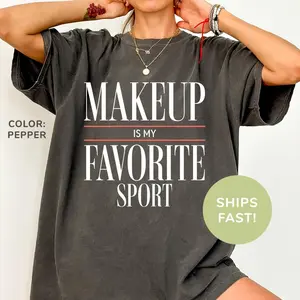 Comfort Colors Makeup Is My Favorite Sport Shirt, Make Up Artist Shirt, Cosmetics Shirt, Beautician Shirt, Gift for Makeup Artists