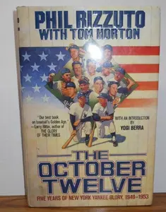 USED-The October Twelve: Five Years of Yankee Glory 1949-1953 by Phil Rizzuto (Hardcover)