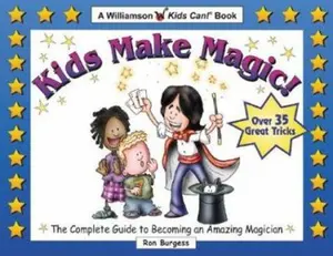 USED-Kids Make Magic!: The Complete Guide to Becoming an Amazing Magician (Quick Starts for Kids!) by Ron Burgess (Paperback)
