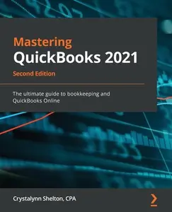 USED-Mastering QuickBooks 2021 - Second Edition: The ultimate guide to bookkeeping and QuickBooks Online by Shelton, Crystalynn (Paperback)