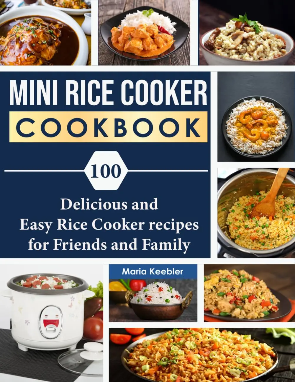 Mini Rice Cooker Cookbook: 100 Delicious and Easy Rice Cooker recipes ...