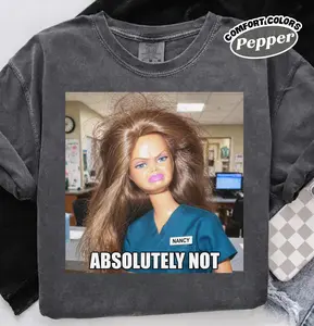 Funny Nurse Shirt Sarcastic Doll Scrub Life Tee Comfort Colors Healthcare Gift Absolutely Not