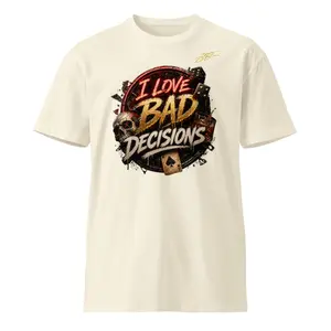 I love Bad Decisions premium t-shirt