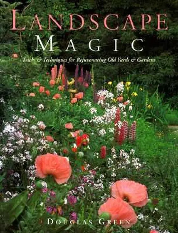 USED-Landscape Magic: Tricks & Techniques for Rejuvenating Old Yards & Gardens by Douglas Green (Paperback)