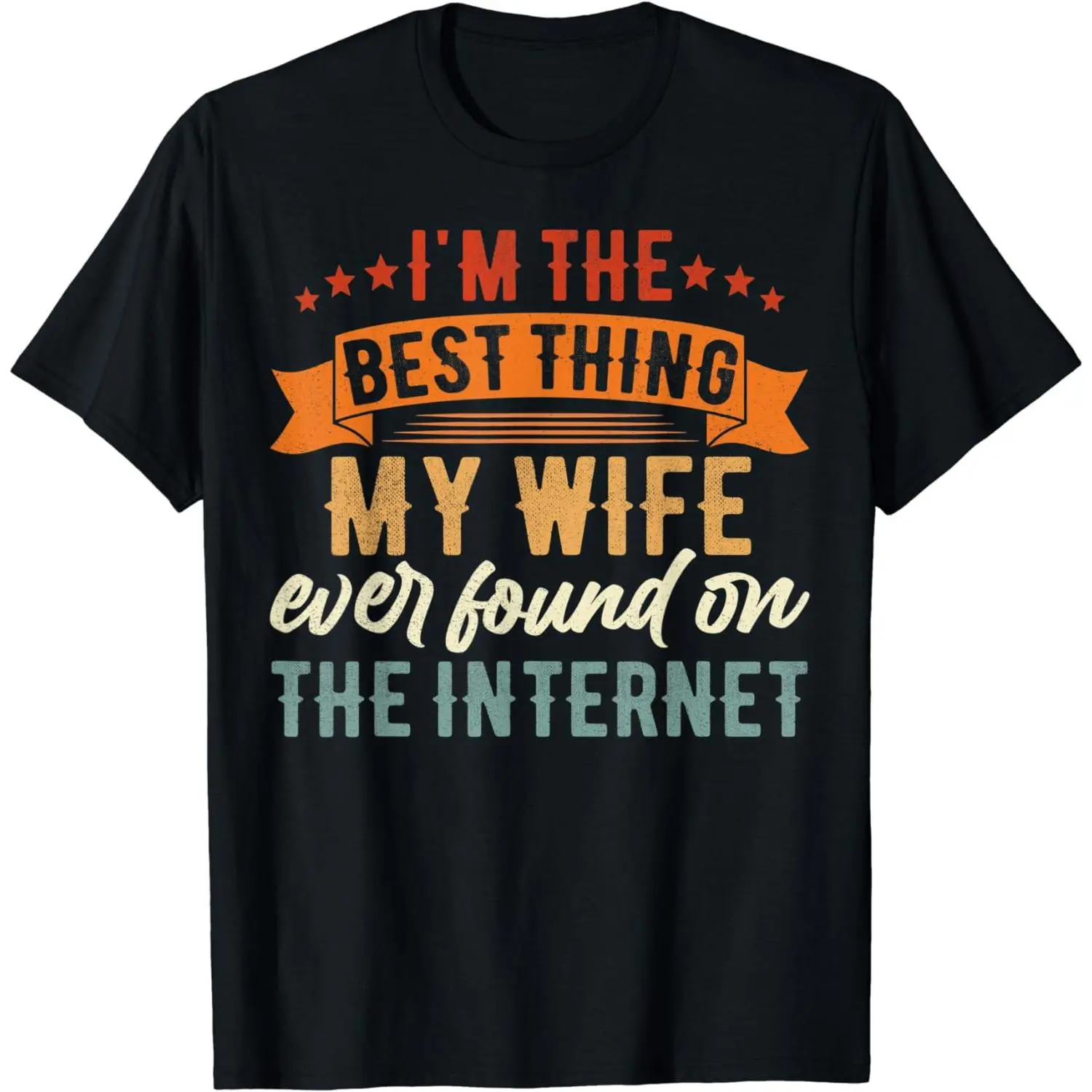 [100% Cotton] Mens I'm The Best Thing My Wife Ever Found On The Internet T-Shirt