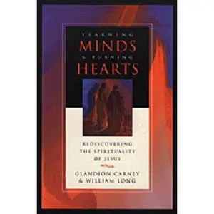 USED-Yearning Minds & Burning Hearts: Rediscovering the Spirituality of Jesus by Glandion Carney (Paperback)