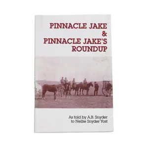 Pinnacle Jake & Pinnacle Jake's Roundup As Told By A.B. Snyder to Nellie Snyder Yost | Lee Booksellers