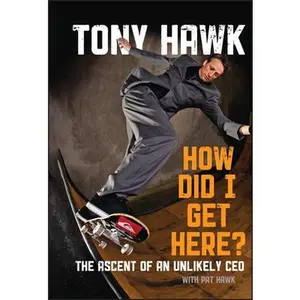 USED-How Did I Get Here?: The Ascent of an Unlikely CEO by Hawk, Tony (Hardcover)