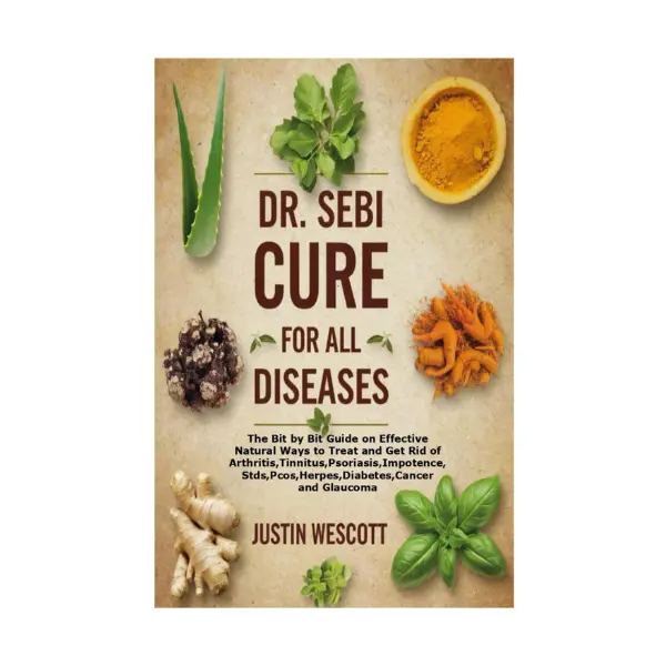 DR. SEBI CURE FOR ALL DISEASES: The Bit by Bit Guide on Effective Natural Ways to Treat and Get Rid of Arthritis,Tinnitus,Psoriasis,importence,Stds,Pcos,Herpes,Diabetes,Cancer and Glaucoma Paperback – November 9, 2024