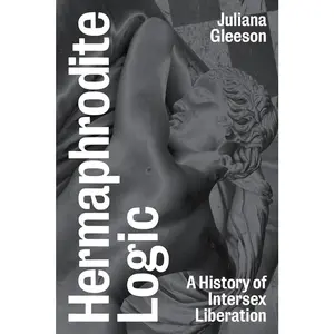 USED-Hermaphrodite Logic: A History of Intersex Liberation by Gleeson, Juliana (Paperback)