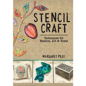 USED-Stencil Craft: Techniques for Fashion, Art and Home by Peot, Margaret (Paperback)