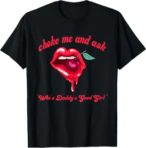 100% Cotton Choke Me and Ask Who's Daddy's Good Girl Funny Design T-Shirt