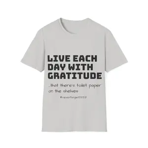 Live Each Day With Gratitude T-Shirt – Funny Toilet Paper Shortage 2020 Tee for Pandemic Humor & Quarantine Nostalgia
