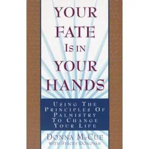 USED-Your Fate Is in Your Hands: Using the Principles of Palmistry to Change Your Life by Donna McCue (Paperback)