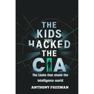 The Kids Who Hacked the CIA: The Leaks That Shook the Intelligence World (History, Research And Science) Paperback – January 31, 2025