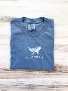 Whale Embroidered Comfort Colors Tee, Animal Shirt, Embroidered All is Whale T-Shirt, Ocean Lover Shirt, Cute Tee, Embroidered Shirt, Sea