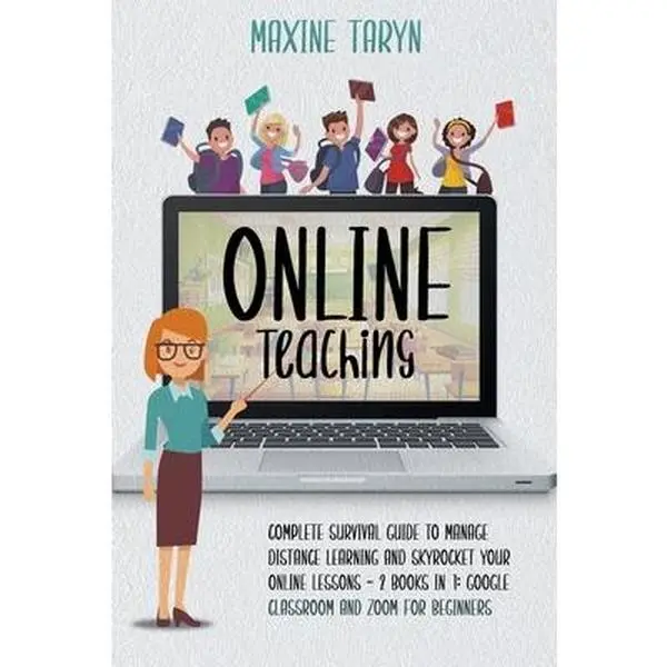 USED-Online Teaching: Complete Survival Guide to Manage Distance Learning and Skyrocket Your Online Lessons - 2 Books in 1: Google Classroom by Taryn, Maxine (Paperback)