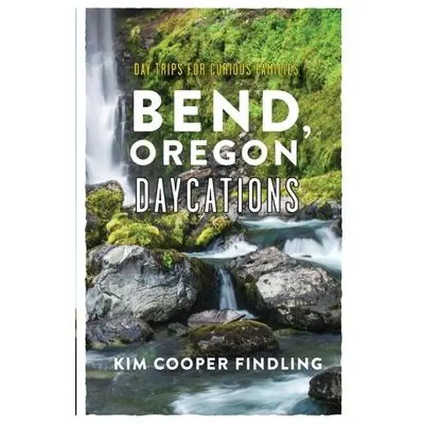 USED-Bend, Oregon Daycations: Day Trips for Curious Families by Cooper Findling, Kim (Paperback)