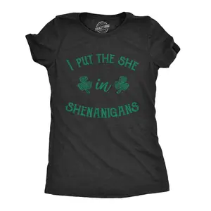Womens I Put The She In Shenanigans T Shirt Funny Saint Patricks Day St Patty Womens Graphic Tees