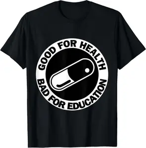 Cotton Graphic Tees Streetwear Good for health Bad for education- pill|capsule|akiha tshirt