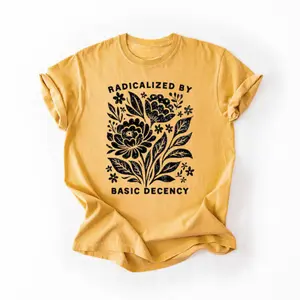 Radicalized by Basic Decency T-Shirt | Feminist Graphic Tee | Social Justice Shirt | Activist Gift | Equality T-Shirt | Liberal Clothing