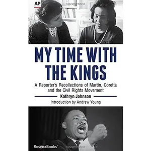 USED-My Time With the Kings: A Reporter's Recollections of Martin, Coretta and the Civil Rights Movement by Kathryn Johnson (Paperback)