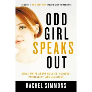 Odd Girl Speaks Out: Girls Write about Bullies, Cliques, Popularity, and Jealousy by Rachel Simmons [Paperback Book]
