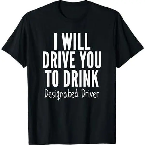 Designated Driver T Shirt Funny Sober Drive You To Drink Tee
