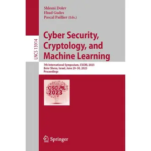 Cyber Security, Cryptology, and Machine Learning: 7th International Symposium, CSCML 2023, Be'er Sheva, Israel, June 29–30, 2023, Proceedings (Lecture Notes in Computer Science) 1st ed. 2023 Edition