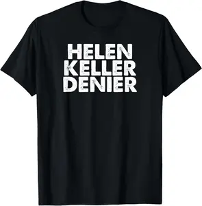 Helen Keller Denier Funny Meme T-Shirt Pure Cotton Graphic Tees Menswear Top: Gifts for Men & Women